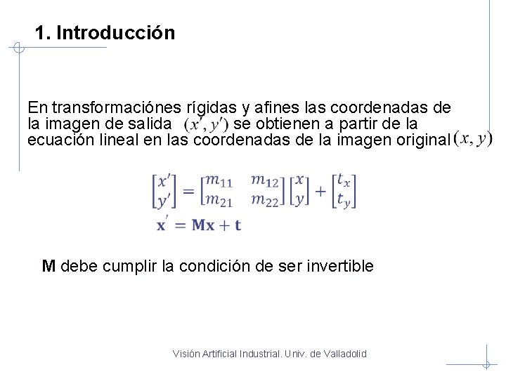 1. Introducción En transformaciónes rígidas y afines las coordenadas de la imagen de salida