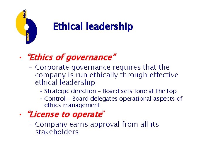 Ethical leadership • “Ethics of governance” – Corporate governance requires that the company is