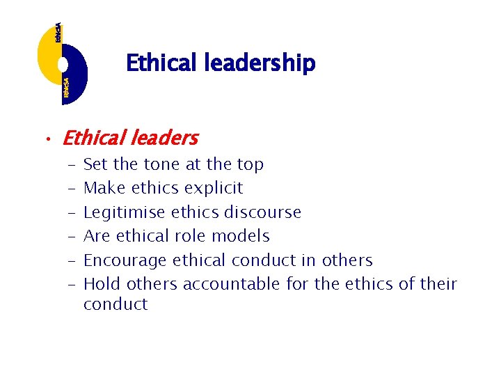Ethical leadership • Ethical leaders – – – Set the tone at the top