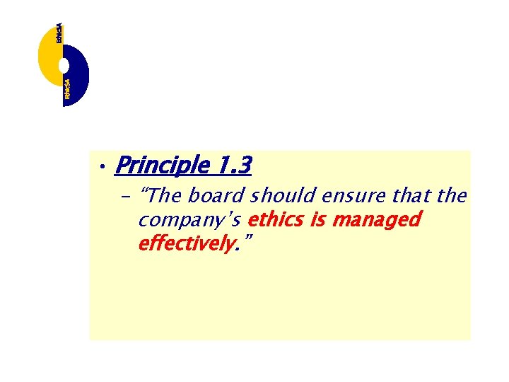  • Principle 1. 3 – “The board should ensure that the company’s ethics