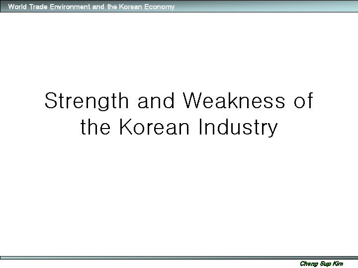 World Trade Environment and the Korean Economy Strength and Weakness of the Korean Industry