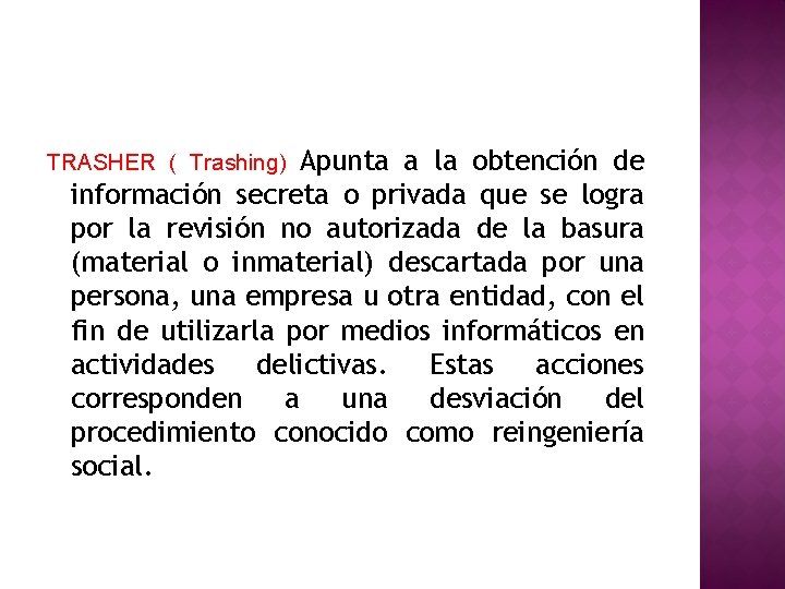 TRASHER ( Trashing) Apunta a la obtención de información secreta o privada que se