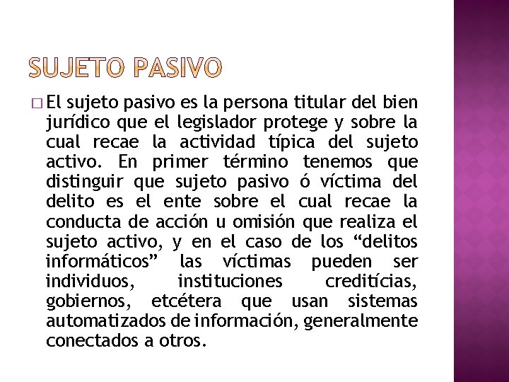 � El sujeto pasivo es la persona titular del bien jurídico que el legislador