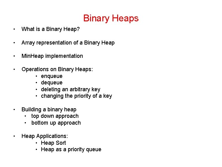 Binary Heaps • What is a Binary Heap? • Array representation of a Binary