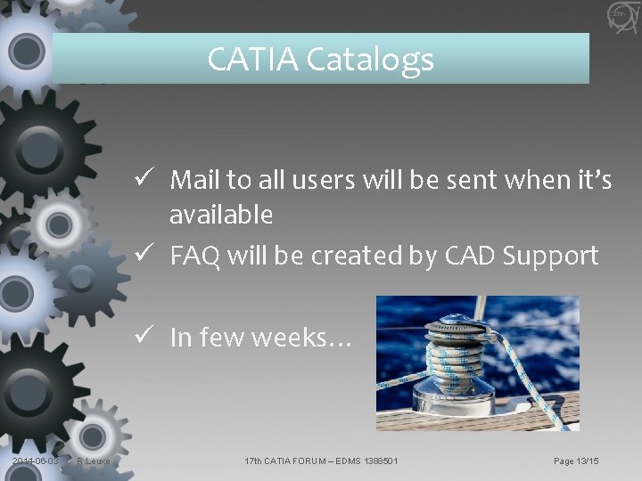 CATIA Catalogs ü Mail to all users will be sent when it’s available ü