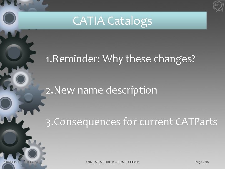 CATIA Catalogs 1. Reminder: Why these changes? 2. New name description 3. Consequences for