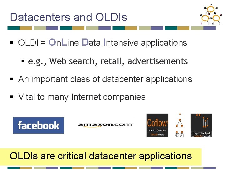 Datacenters and OLDIs § OLDI = On. Line Data Intensive applications § e. g.