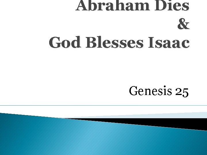 Abraham Dies & God Blesses Isaac Genesis 25 
