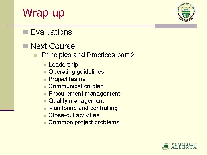 Wrap-up n Evaluations n Next Course n Principles and Practices part 2 n n