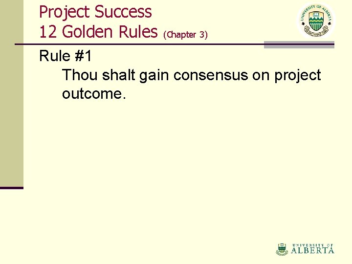 Project Success 12 Golden Rules (Chapter 3) Rule #1 Thou shalt gain consensus on