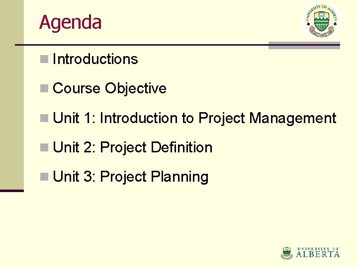 Agenda n Introductions n Course Objective n Unit 1: Introduction to Project Management n