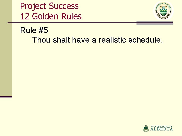 Project Success 12 Golden Rules Rule #5 Thou shalt have a realistic schedule. 