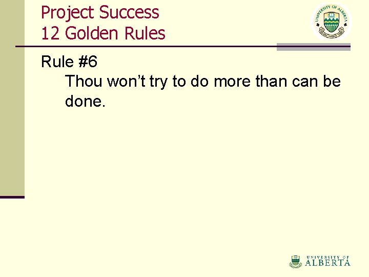 Project Success 12 Golden Rules Rule #6 Thou won’t try to do more than