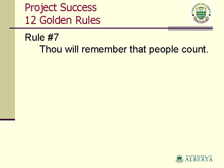 Project Success 12 Golden Rules Rule #7 Thou will remember that people count. 