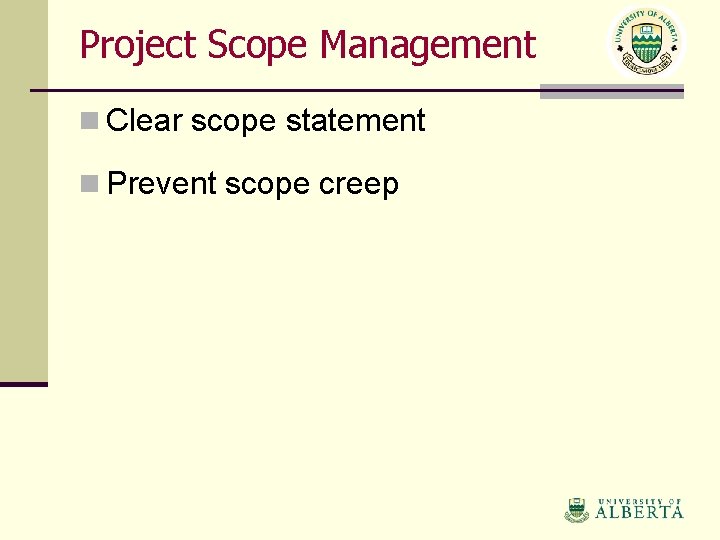 Project Scope Management n Clear scope statement n Prevent scope creep 