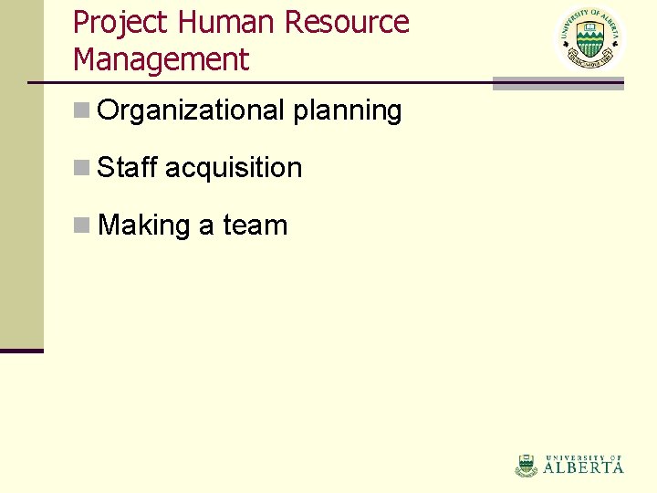 Project Human Resource Management n Organizational planning n Staff acquisition n Making a team