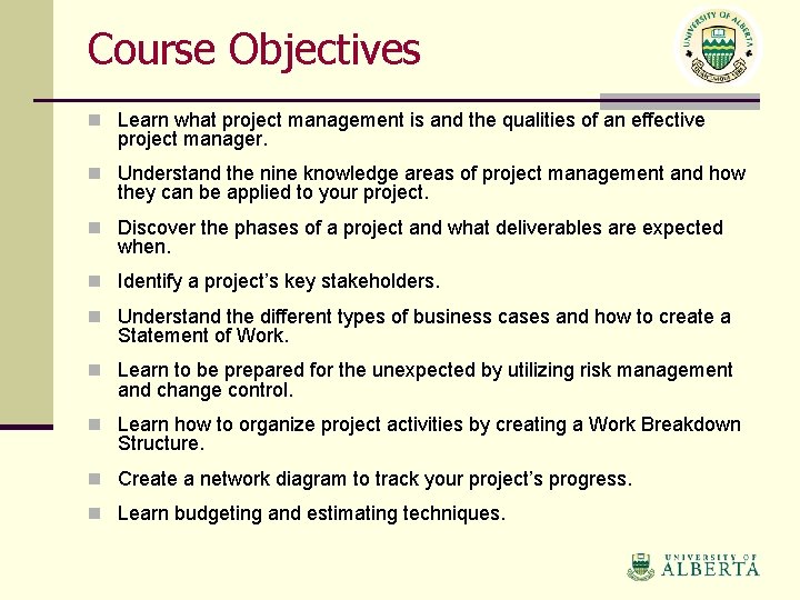 Course Objectives n Learn what project management is and the qualities of an effective