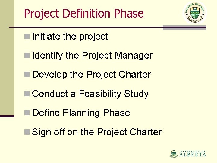 Project Definition Phase n Initiate the project n Identify the Project Manager n Develop