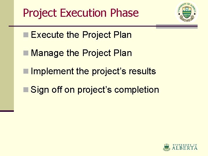 Project Execution Phase n Execute the Project Plan n Manage the Project Plan n