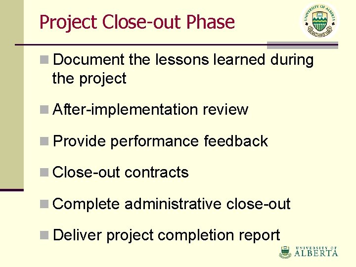 Project Close-out Phase n Document the lessons learned during the project n After-implementation review