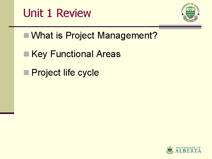 Unit 1 Review n What is Project Management? n Key Functional Areas n Project
