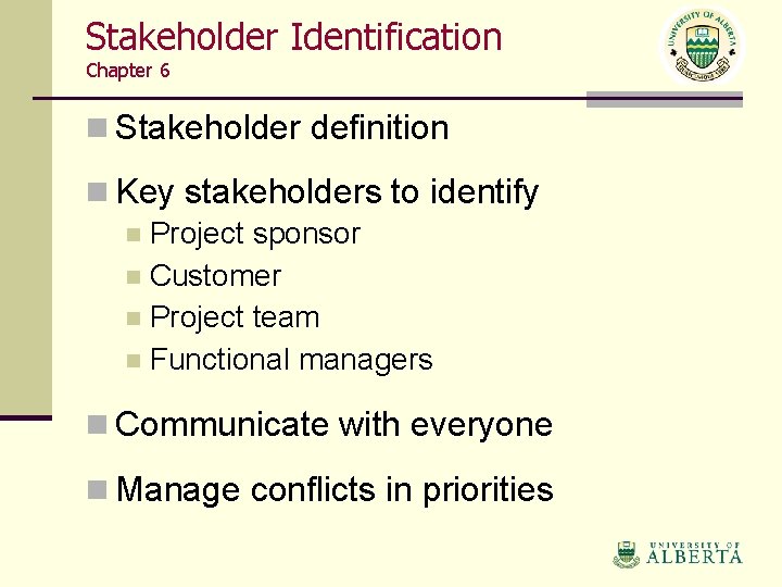 Stakeholder Identification Chapter 6 n Stakeholder definition n Key stakeholders to identify n Project