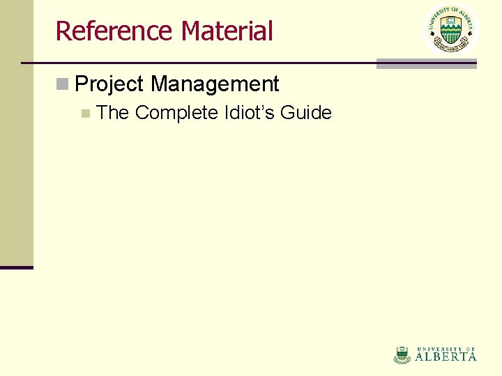 Reference Material n Project Management n The Complete Idiot’s Guide 