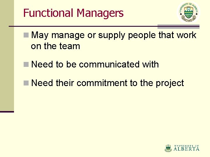 Functional Managers n May manage or supply people that work on the team n