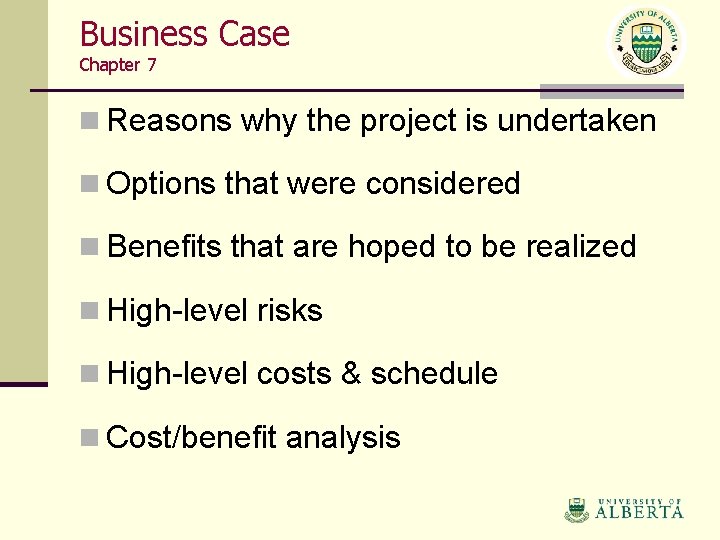Business Case Chapter 7 n Reasons why the project is undertaken n Options that