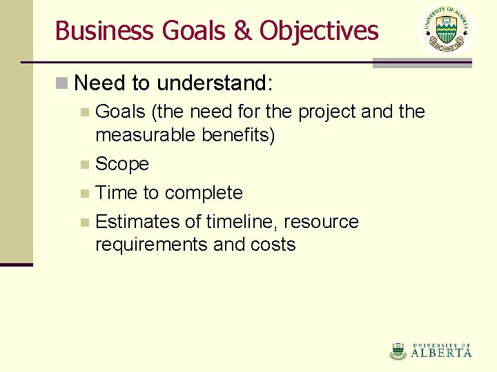 Business Goals & Objectives n Need to understand: n Goals (the need for the