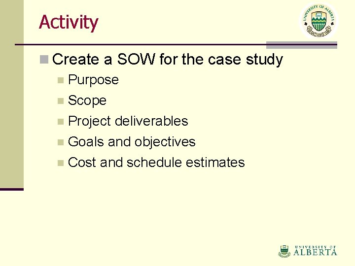 Activity n Create a SOW for the case study n Purpose n Scope n