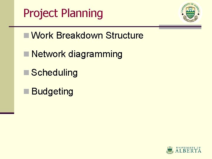 Project Planning n Work Breakdown Structure n Network diagramming n Scheduling n Budgeting 