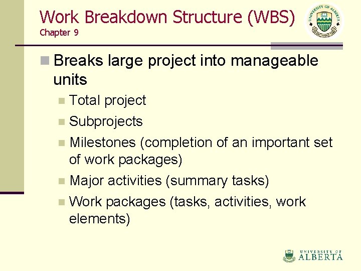 Work Breakdown Structure (WBS) Chapter 9 n Breaks large project into manageable units Total