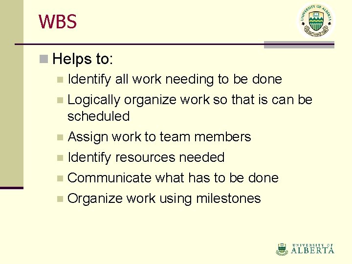 WBS n Helps to: n Identify all work needing to be done n Logically