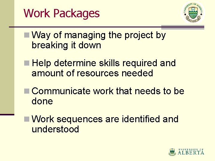 Work Packages n Way of managing the project by breaking it down n Help