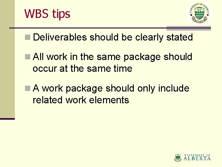 WBS tips n Deliverables should be clearly stated n All work in the same