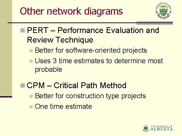 Other network diagrams n PERT – Performance Evaluation and Review Technique Better for software-oriented