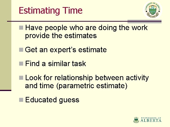 Estimating Time n Have people who are doing the work provide the estimates n
