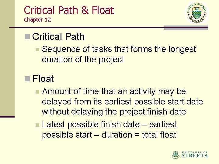 Critical Path & Float Chapter 12 n Critical Path n Sequence of tasks that
