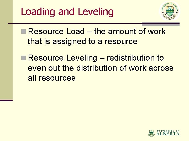 Loading and Leveling n Resource Load – the amount of work that is assigned