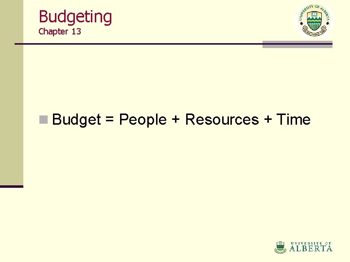 Budgeting Chapter 13 n Budget = People + Resources + Time 