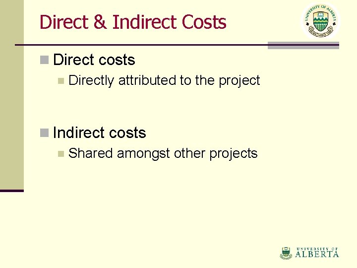 Direct & Indirect Costs n Direct costs n Directly attributed to the project n