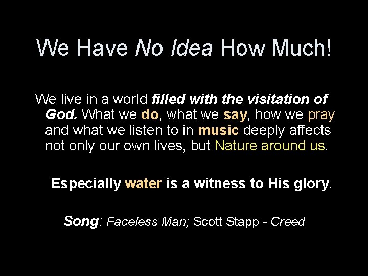 We Have No Idea How Much! We live in a world filled with the