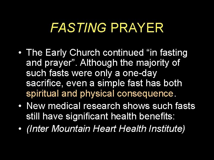 FASTING PRAYER • The Early Church continued “in fasting and prayer”. Although the majority