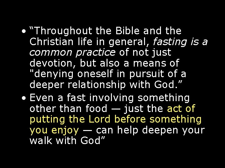  • “Throughout the Bible and the Christian life in general, fasting is a