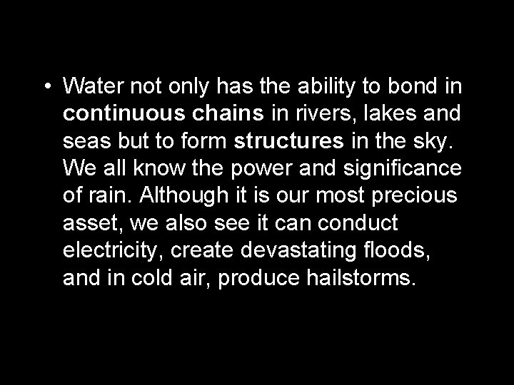  • Water not only has the ability to bond in continuous chains in