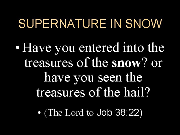 SUPERNATURE IN SNOW • Have you entered into the treasures of the snow? or