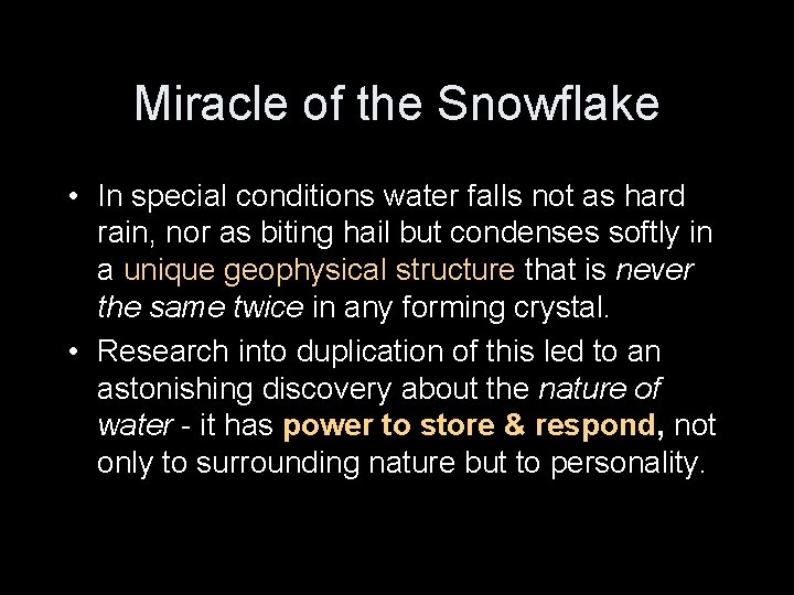 Miracle of the Snowflake • In special conditions water falls not as hard rain,