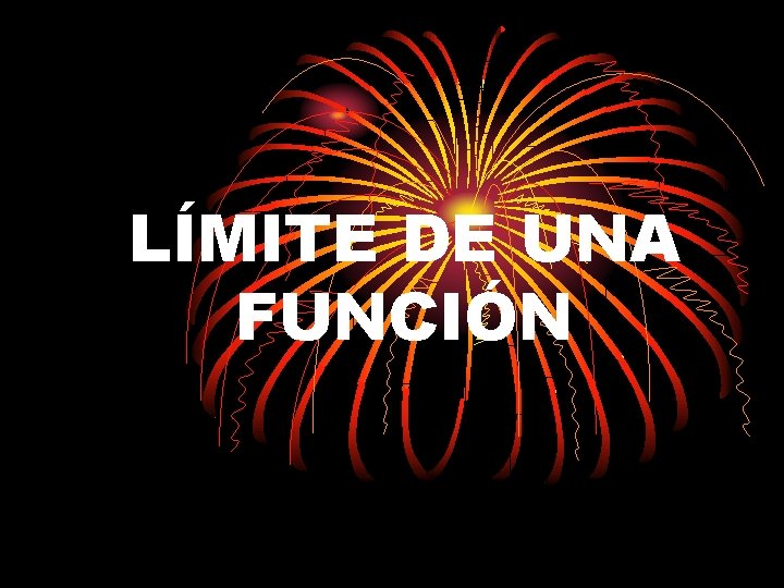 LÍMITE DE UNA FUNCIÓN LÍMITE DE UNA FUNCIÓN