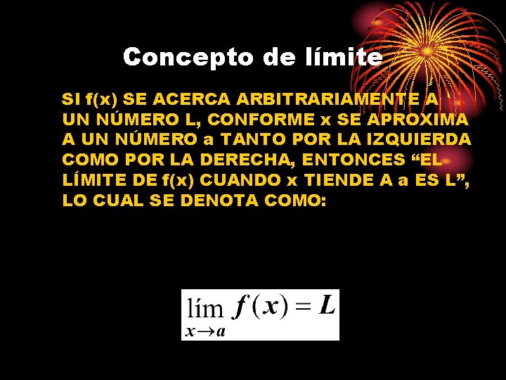 Concepto de límite SI f(x) SE ACERCA ARBITRARIAMENTE A UN NÚMERO L, CONFORME x